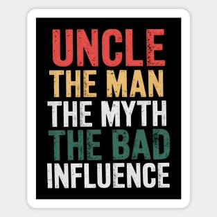 Uncle The Man The Myth The Bad Influence Magnet